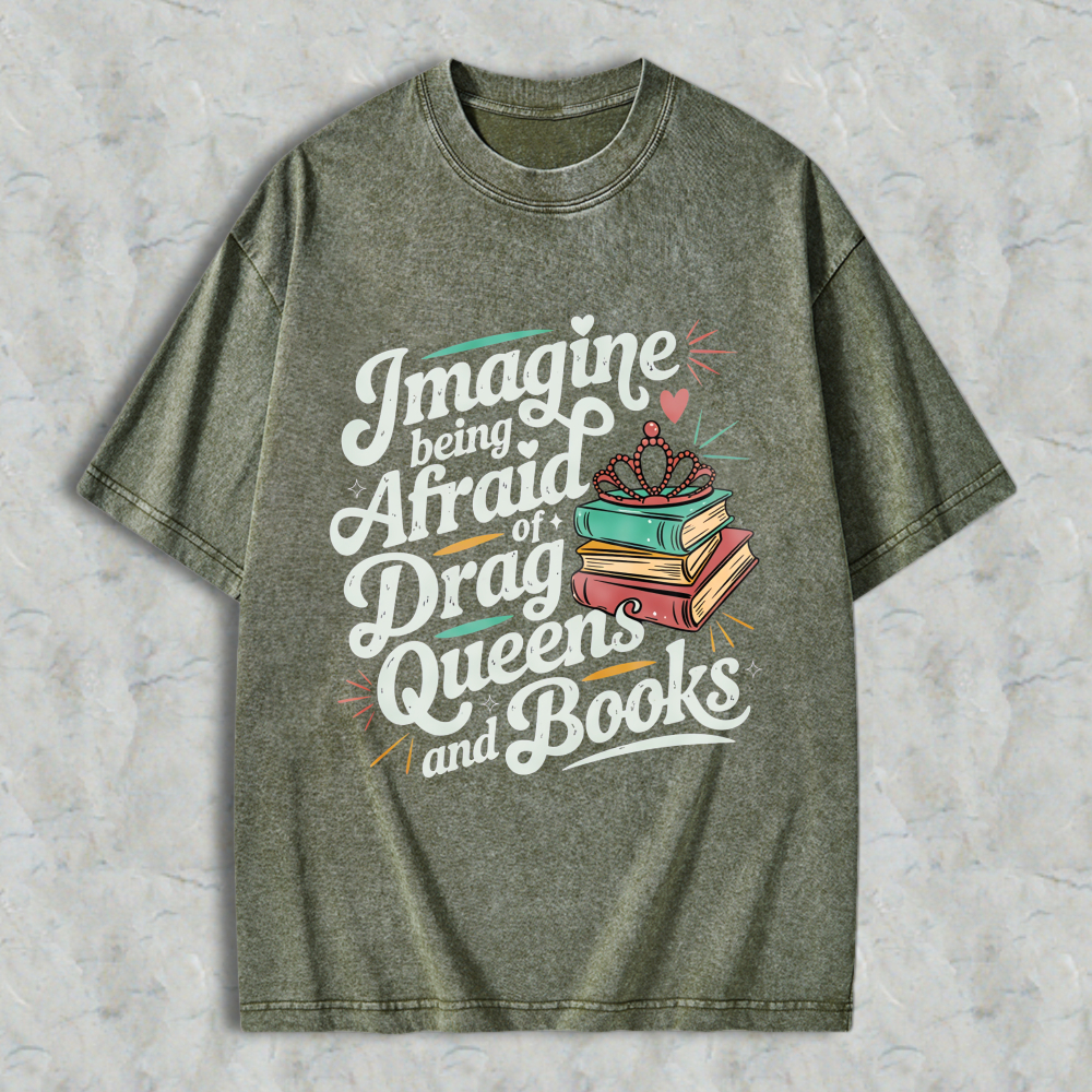 Wardrobecart Imagine Being Afraid Of Drag Queens And Books Unisex Washed T-shirt