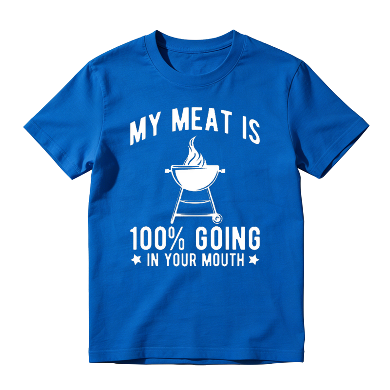 My Meat Is 100% Going In Your Mouth T-shirt