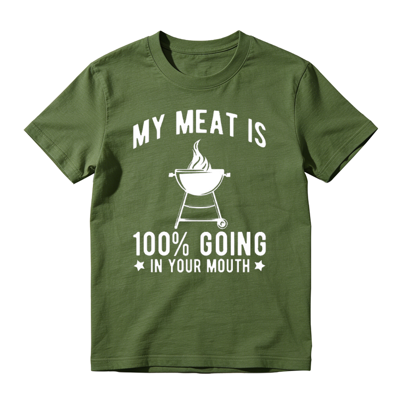 My Meat Is 100% Going In Your Mouth T-shirt