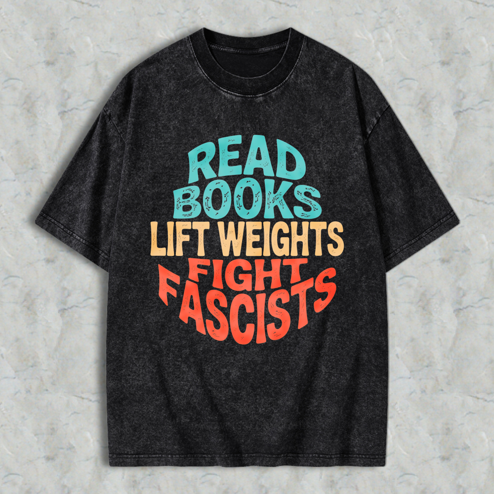 Wardrobecart Read Books Lift Weights Fight Fascists Unisex Washed T-shirt