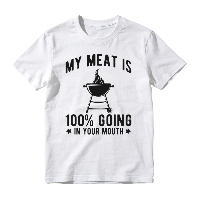 My Meat Is 100% Going In Your Mouth T-shirt