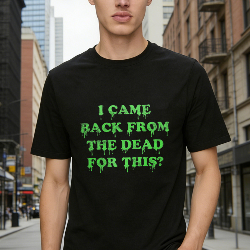 I Came Back From The Dead For This Funny Halloween Horror Quote Graphic T-shirt