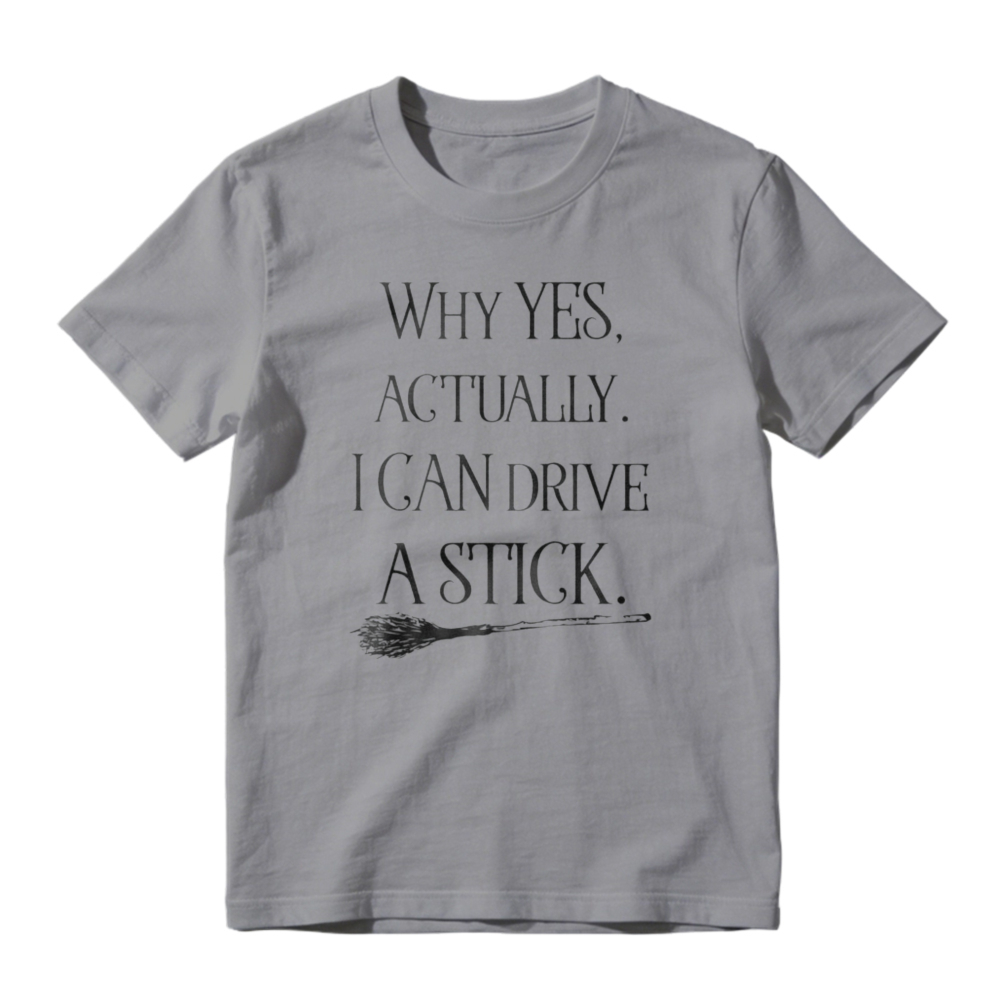 Why Yes Actually I Can Drive A Stick Broom Witch Humor T-shirt