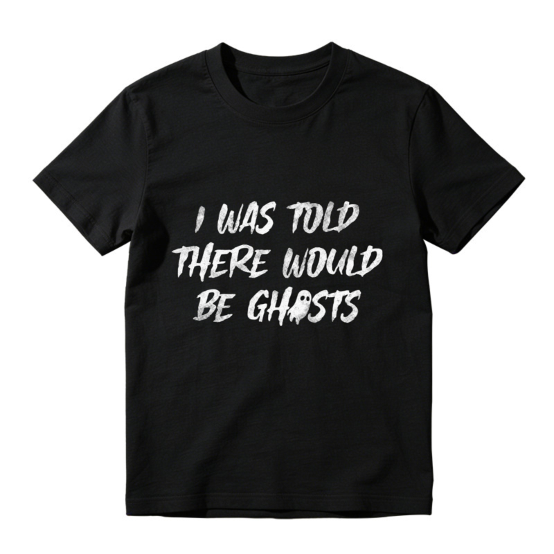 I Was Told There Would Be Ghosts Funny Halloween Quote Graphic T-shirt