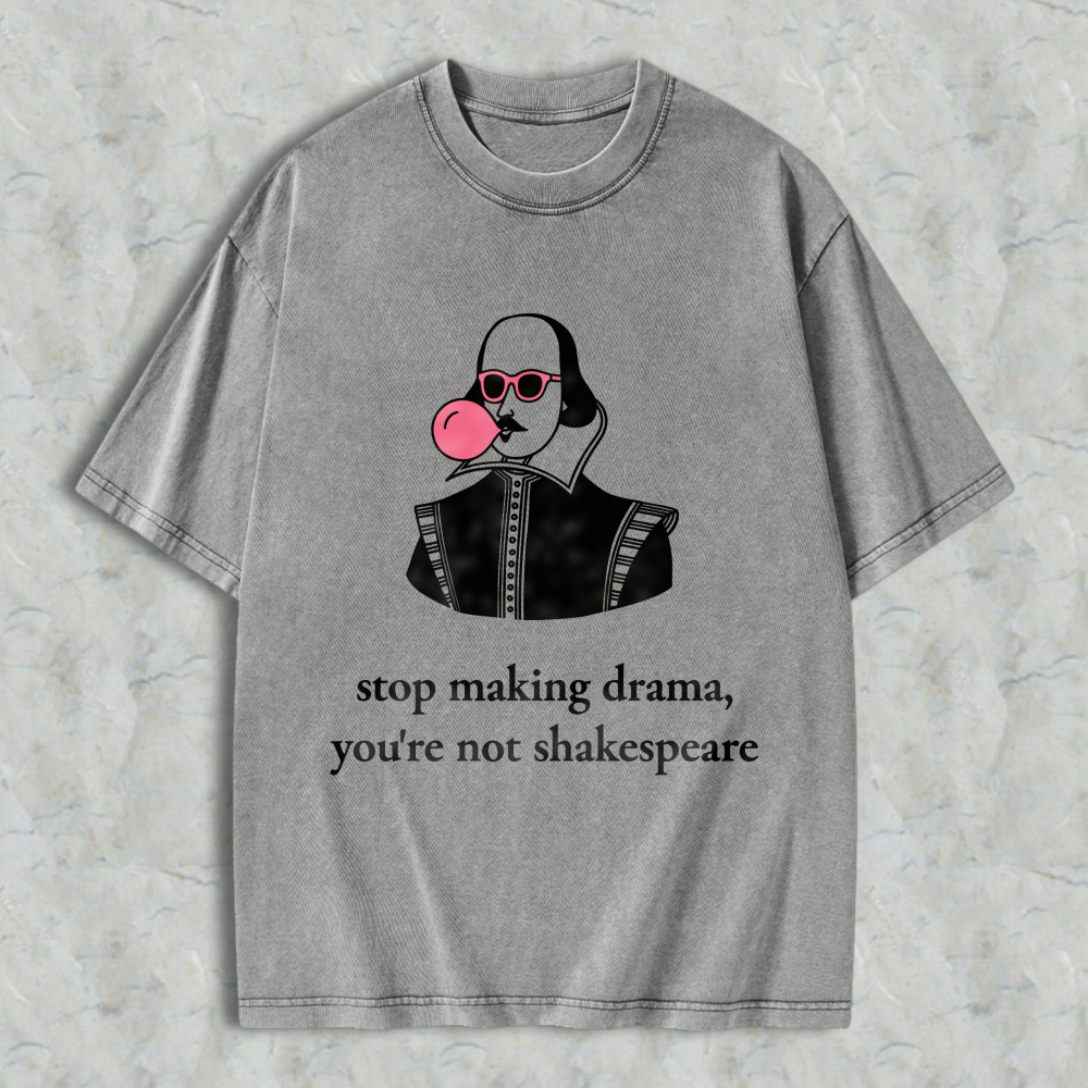 Wardrobecart Shakespeare With Bubble Gum And Sunglasses Stop Making Drama Youre Not Shakespeare Unisex Washed T-shirt