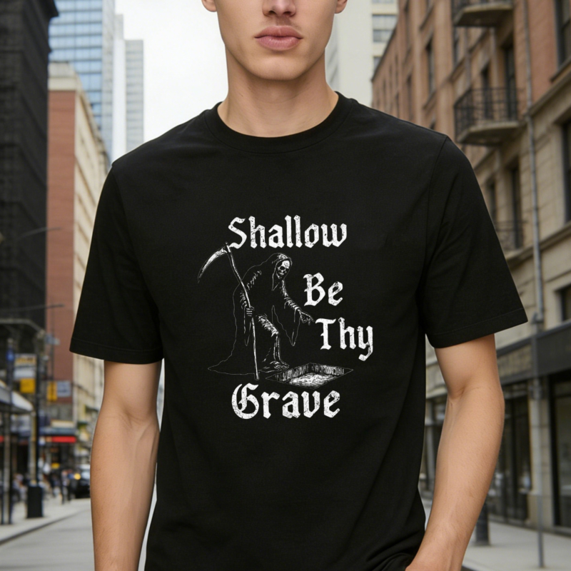 Shallow Be Thy Grave Grim Reaper Skeleton Gothic Quote Graphic T-shirt