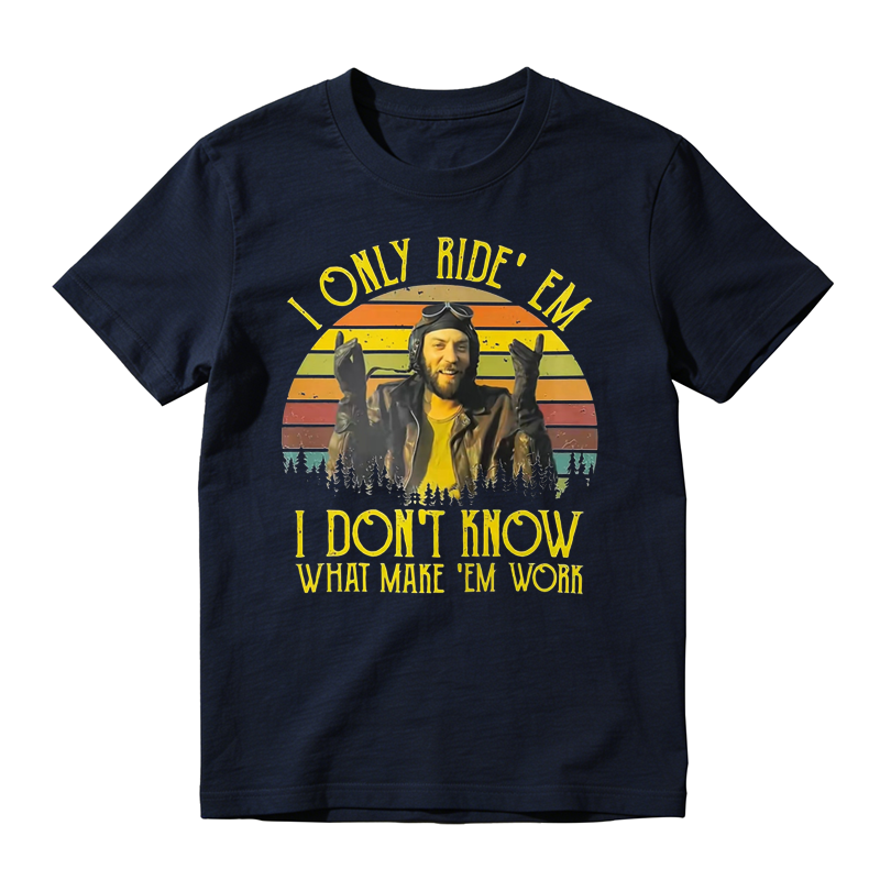 I Only Ride ‘Em I Dont Know What Makes ‘Em Work Movie Quote Funny Vintage T-shirt