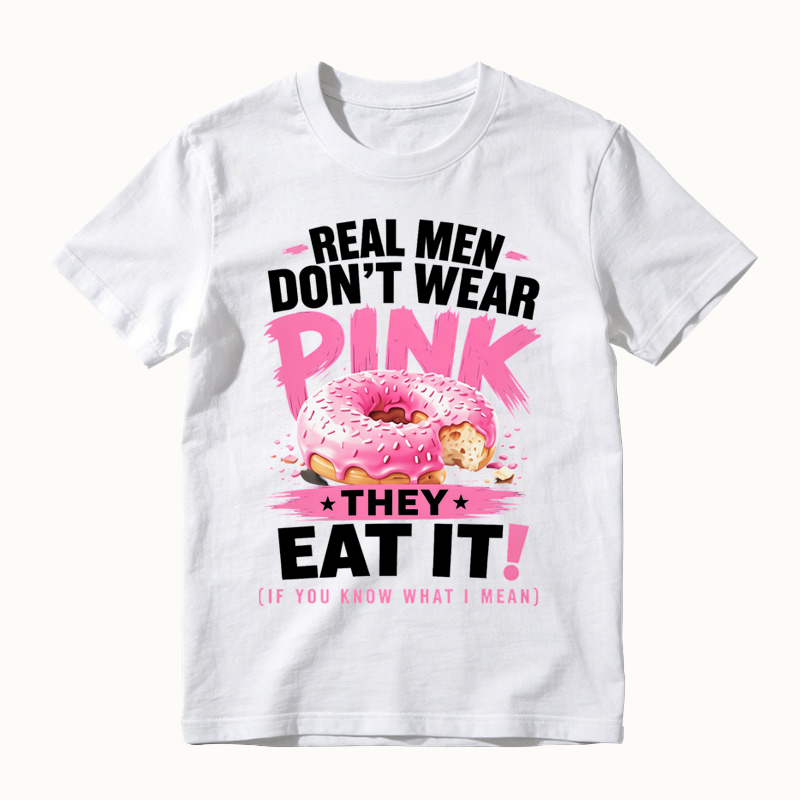 Real Men Don't Wear Pink They Eat It Funny Shirt