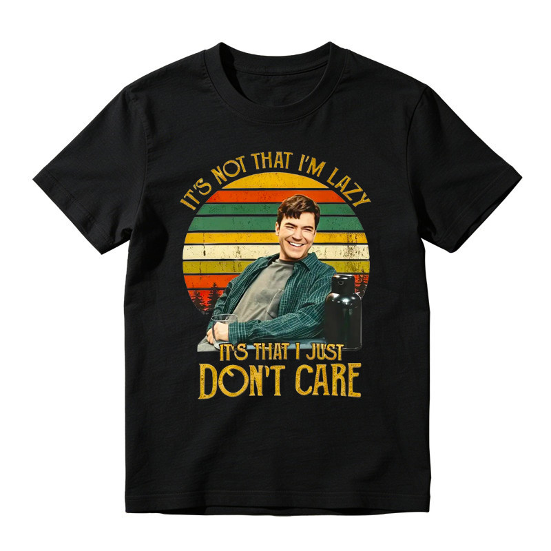 It's Not That I'm Lazy It's That I Just Don't Care Funny Movie Quote Tee