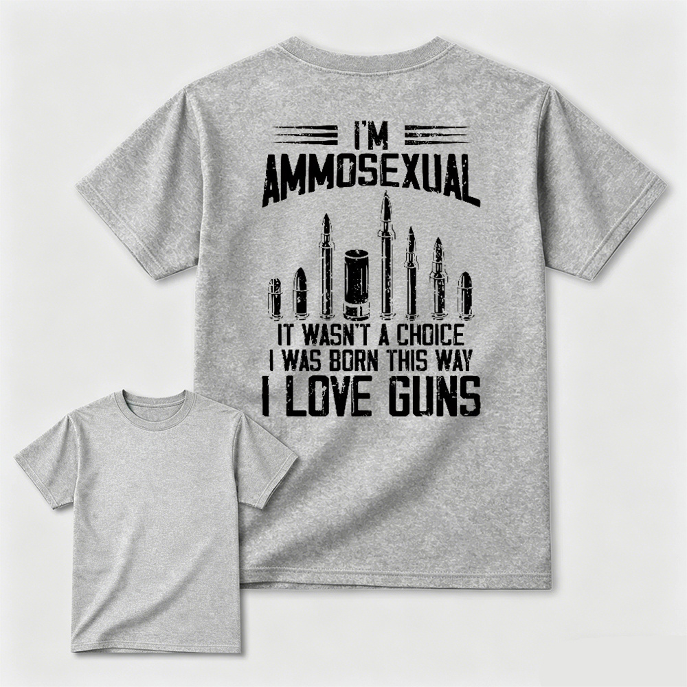 I'm Ammos3xual It Wasn't A Choice I Was Born This Way I Love Guns T-shirt