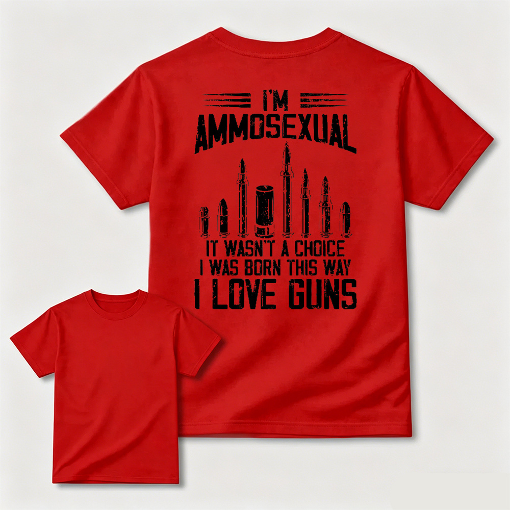 I'm Ammos3xual It Wasn't A Choice I Was Born This Way I Love Guns T-shirt