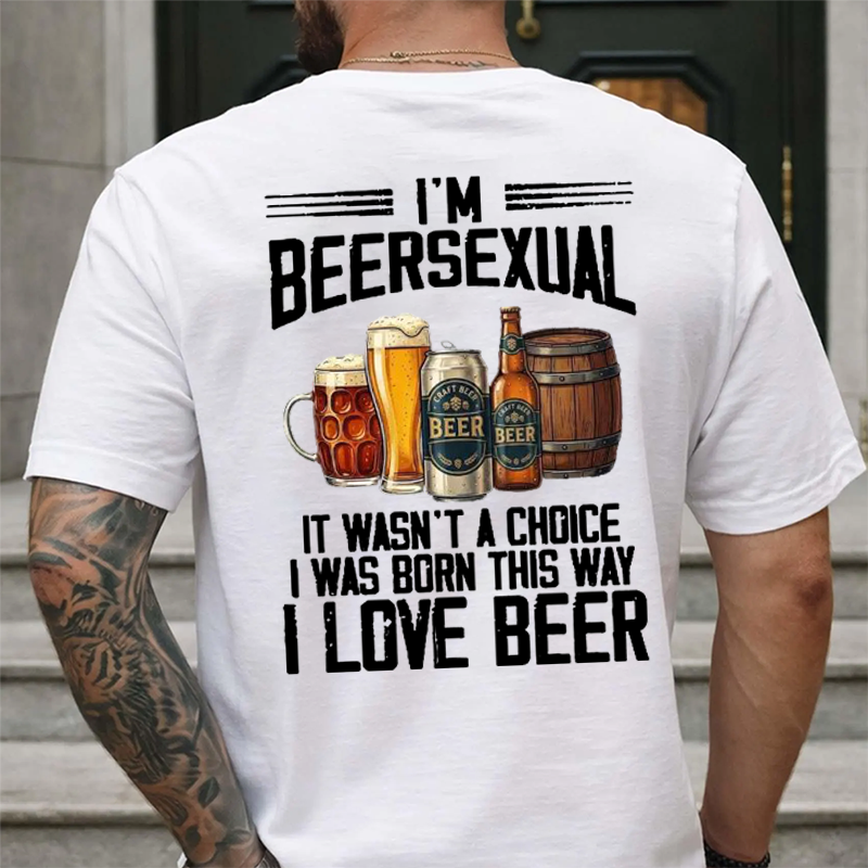 I'm Beersexual It Wasn't A Choice I Was Born This Way I Love Beer Funny T-shirt