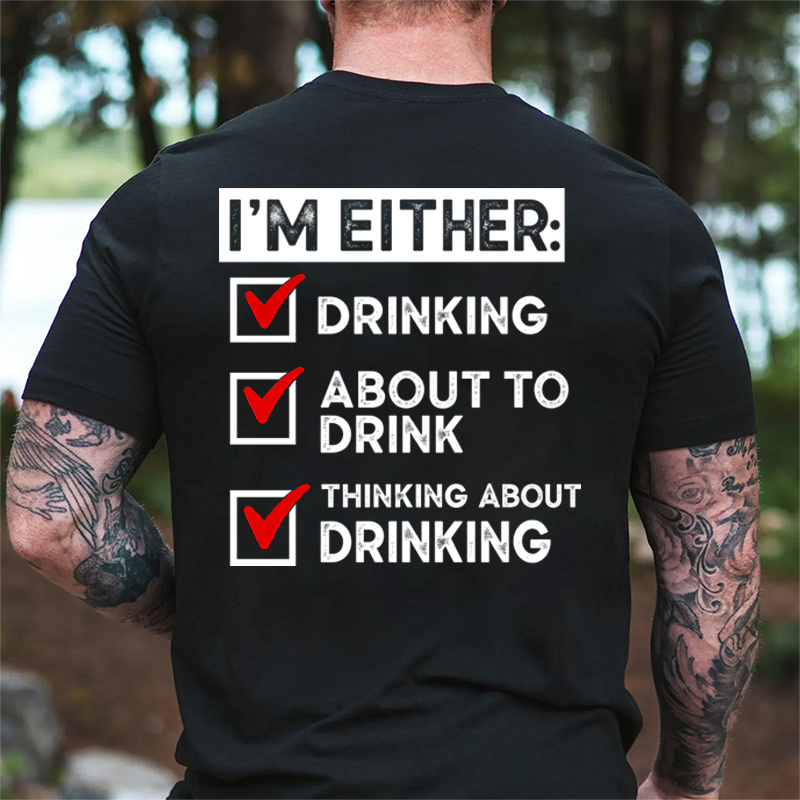 🍺I'm Either Drinking Or Thinking About Drinking Funny T-Shirt