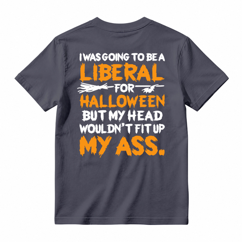I was Going To Be A Liberal Halloween Funny T-shirt