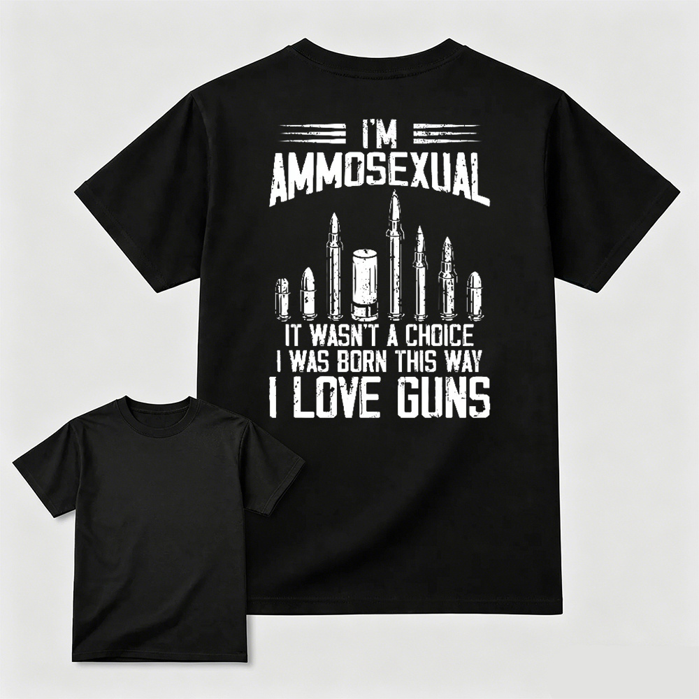 I'm Ammos3xual It Wasn't A Choice I Was Born This Way I Love Guns T-shirt