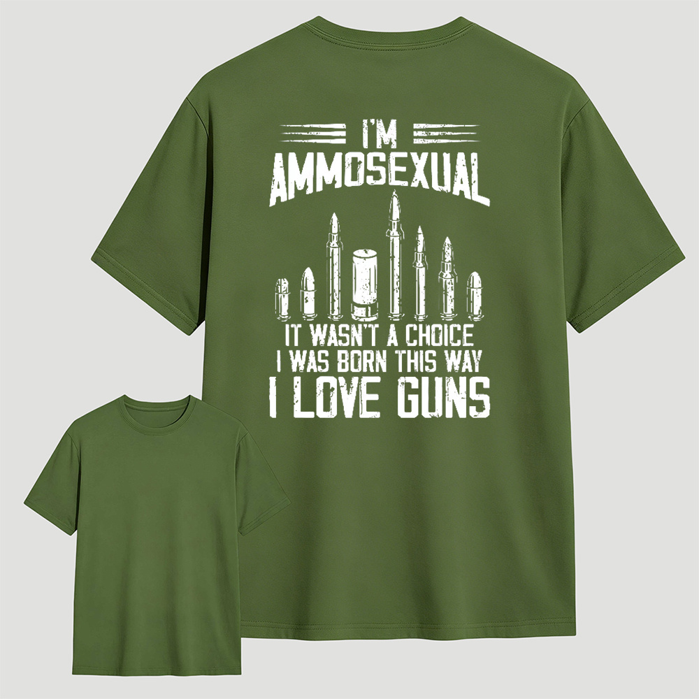 I'm Ammos3xual It Wasn't A Choice I Was Born This Way I Love Guns T-shirt