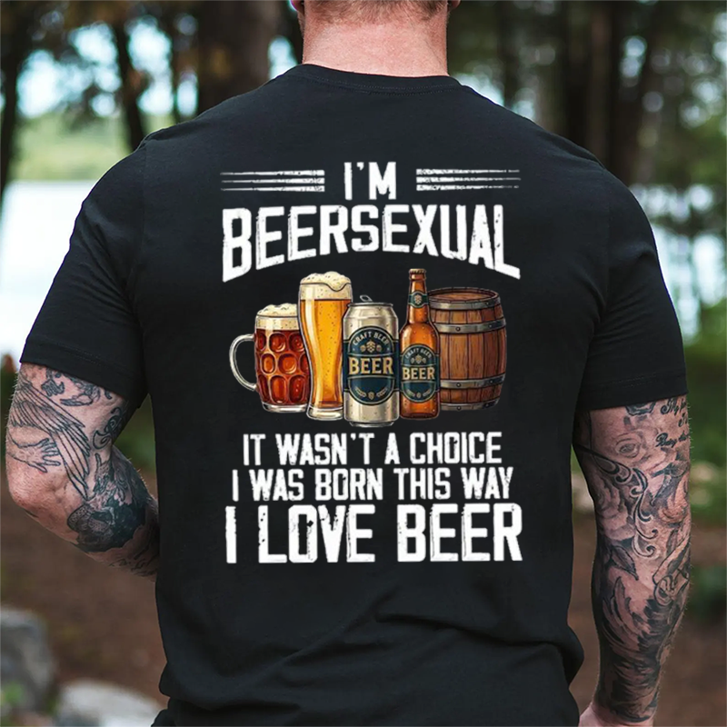 I'm Beersexual It Wasn't A Choice I Was Born This Way I Love Beer Funny T-shirt