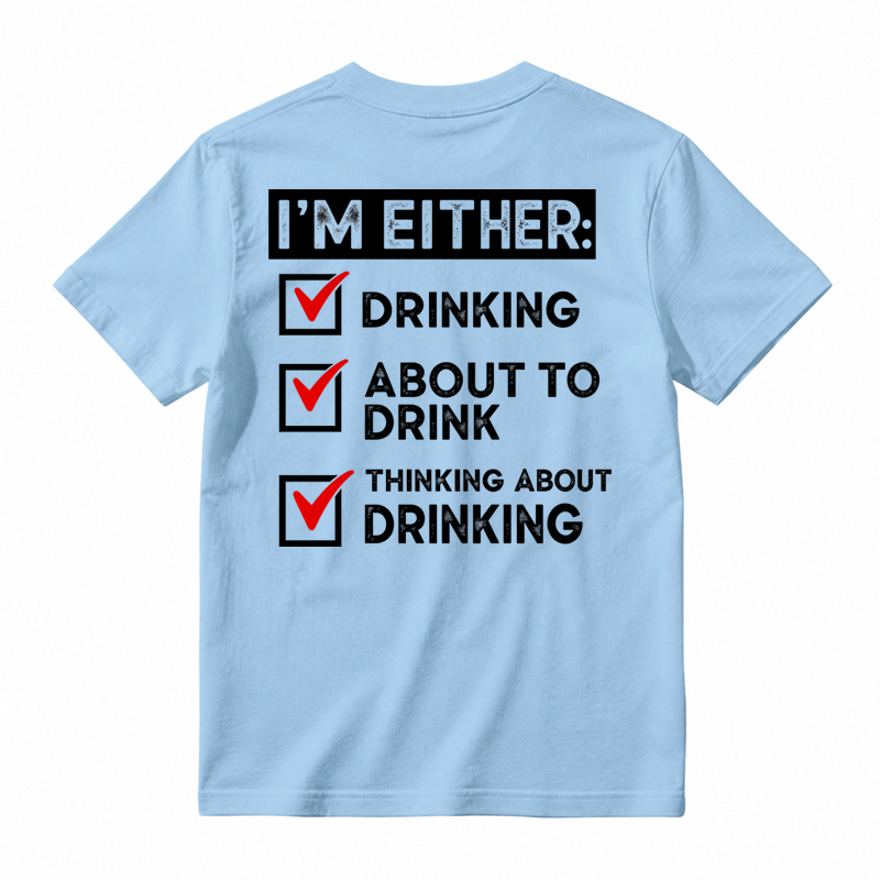 🍺I'm Either Drinking Or Thinking About Drinking Funny T-Shirt