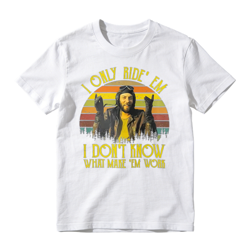 I Only Ride ‘Em I Dont Know What Makes ‘Em Work Movie Quote Funny Vintage T-shirt
