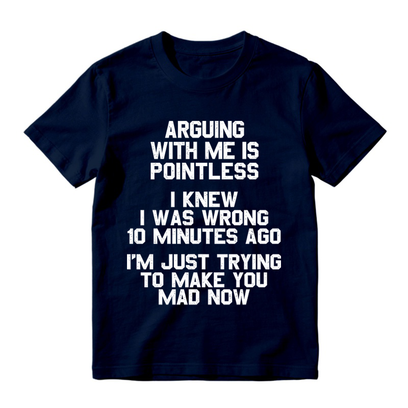 Arguing with Me Is Pointless Funny Saying T-shirt