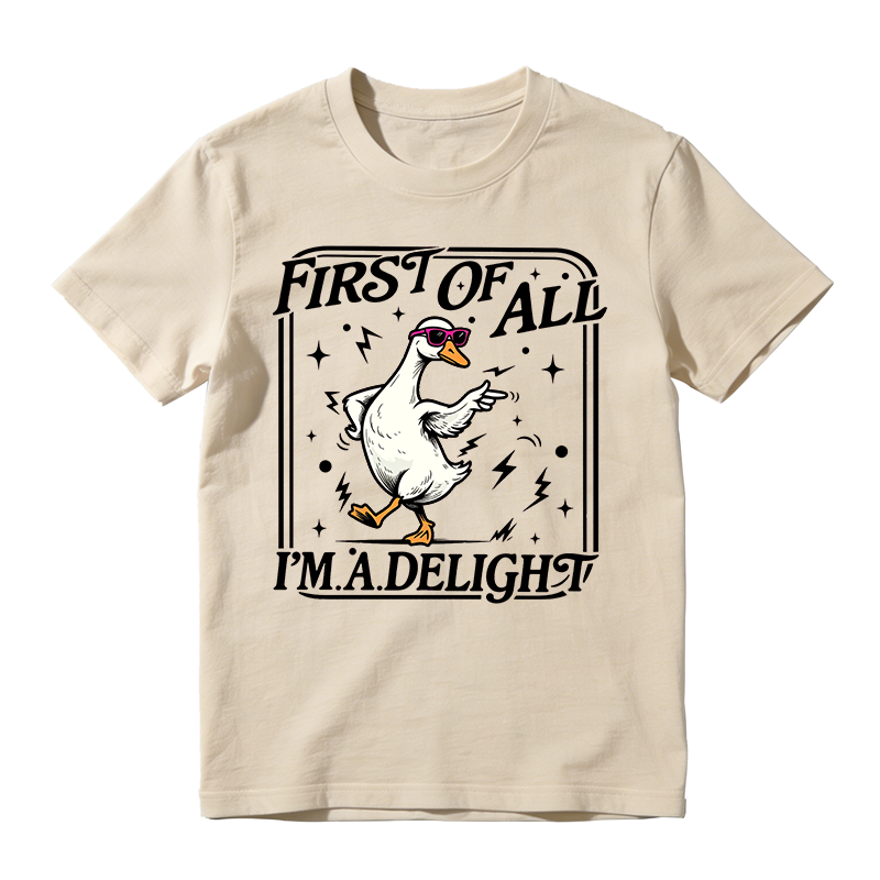 First of All I'm a Delight Funny Goose Graphic T-Shirt