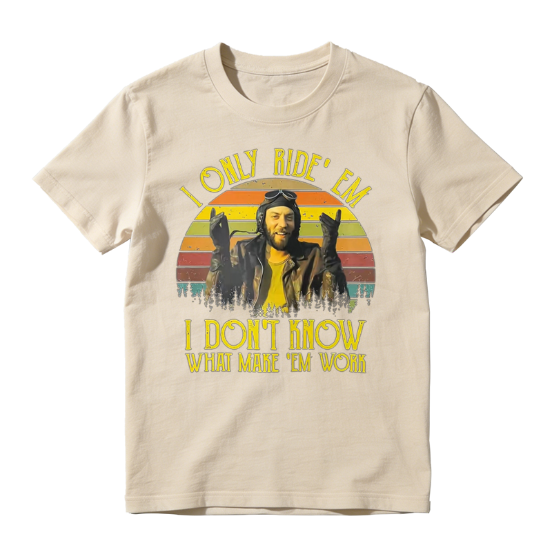 I Only Ride ‘Em I Dont Know What Makes ‘Em Work Movie Quote Funny Vintage T-shirt