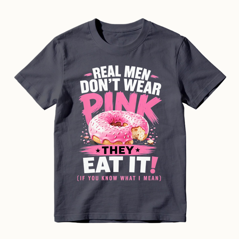 Real Men Don't Wear Pink They Eat It Funny Shirt