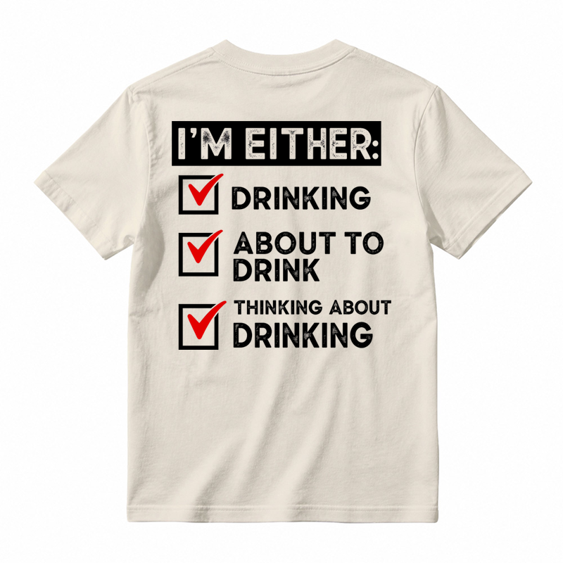 🍺I'm Either Drinking Or Thinking About Drinking Funny T-Shirt