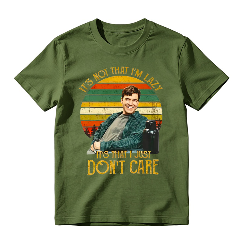 It's Not That I'm Lazy It's That I Just Don't Care Funny Movie Quote Tee