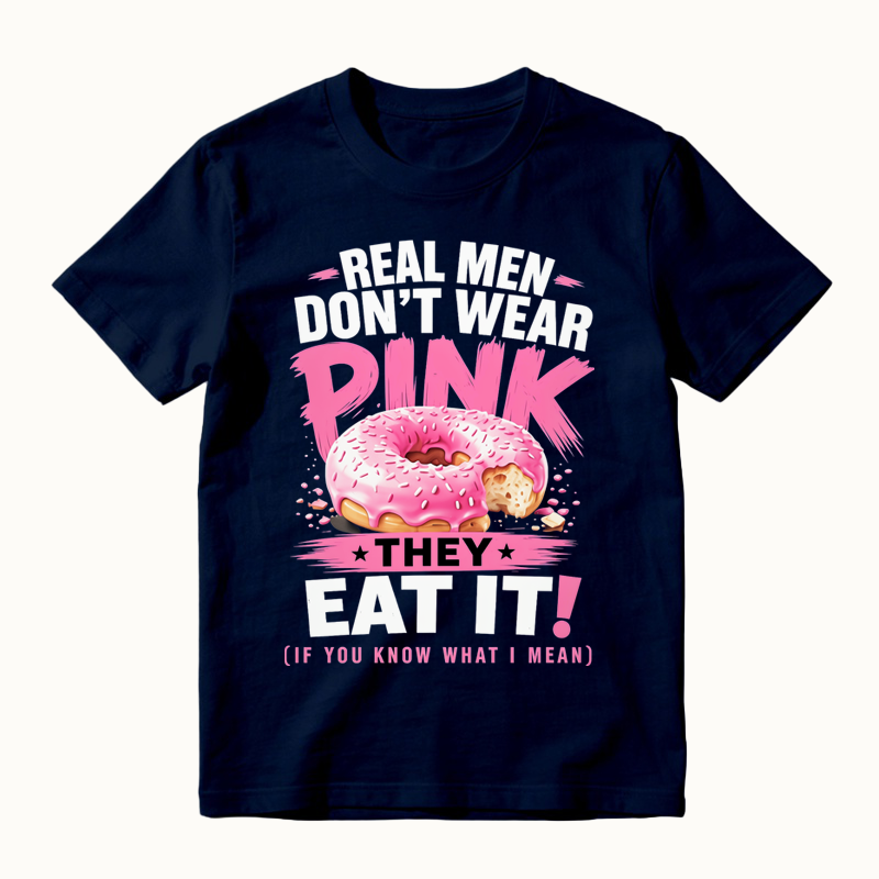 Real Men Don't Wear Pink They Eat It Funny Shirt