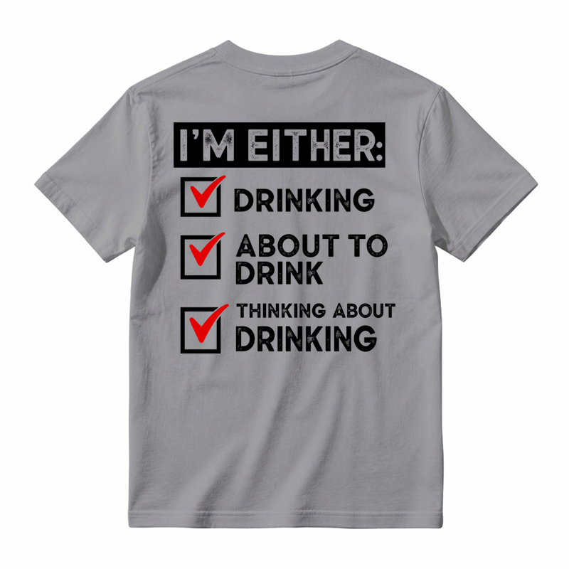 🍺I'm Either Drinking Or Thinking About Drinking Funny T-Shirt