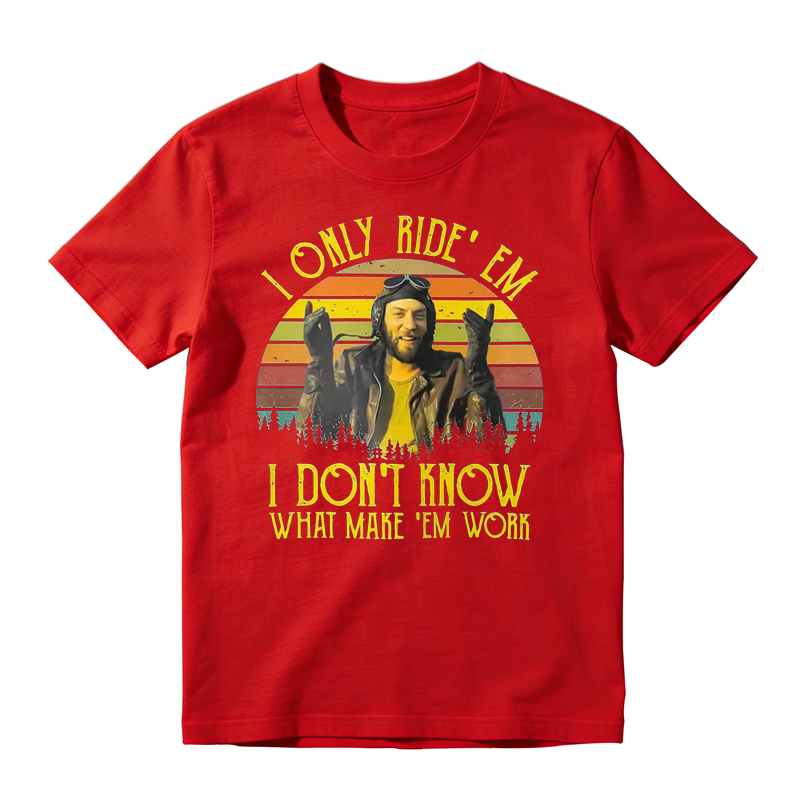 I Only Ride ‘Em I Dont Know What Makes ‘Em Work Movie Quote Funny Vintage T-shirt