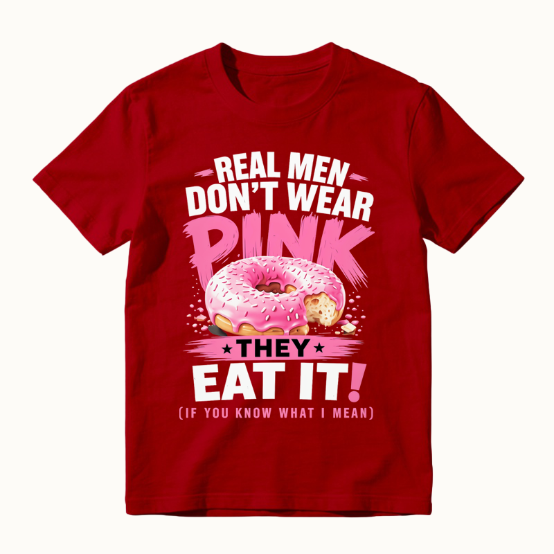 Real Men Don't Wear Pink They Eat It Funny Shirt