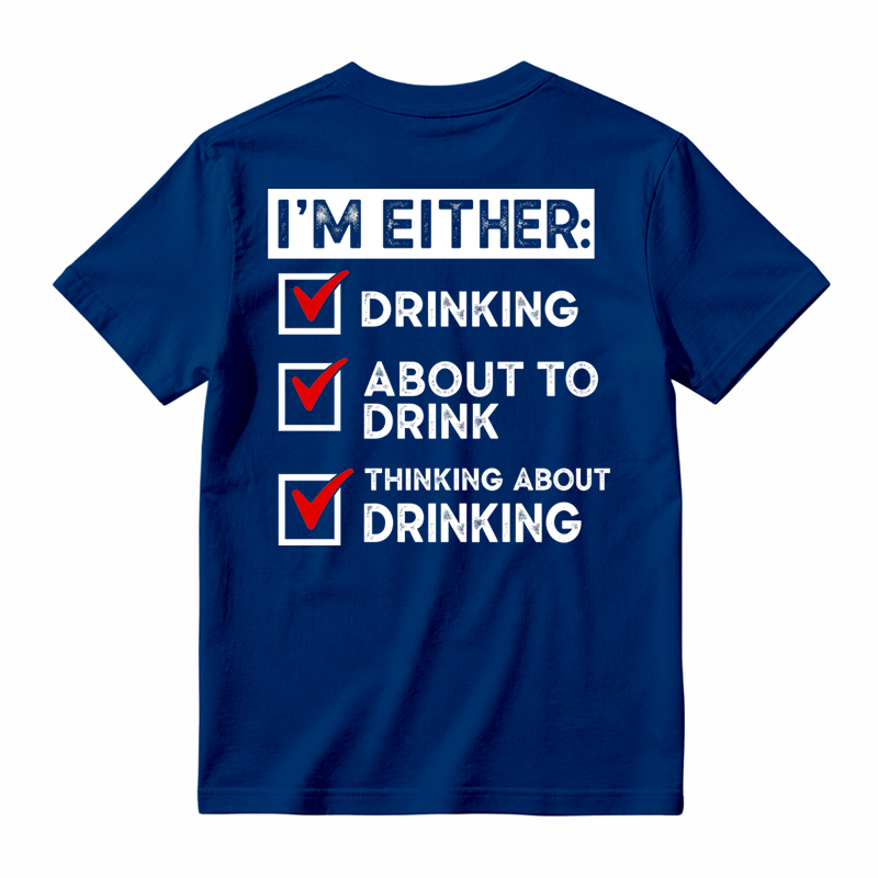 🍺I'm Either Drinking Or Thinking About Drinking Funny T-Shirt