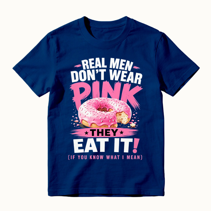 Real Men Don't Wear Pink They Eat It Funny Shirt