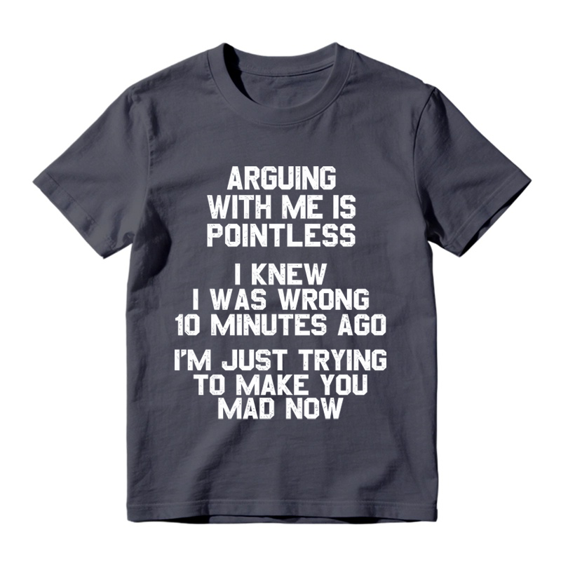 Arguing with Me Is Pointless Funny Saying T-shirt