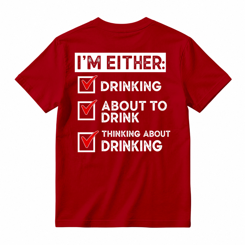 🍺I'm Either Drinking Or Thinking About Drinking Funny T-Shirt