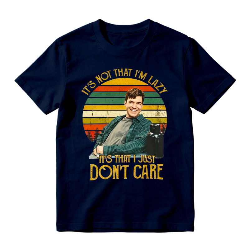 It's Not That I'm Lazy It's That I Just Don't Care Funny Movie Quote Tee
