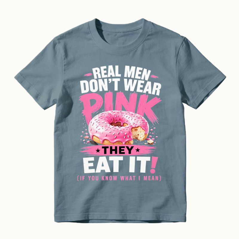 Real Men Don't Wear Pink They Eat It Funny Shirt