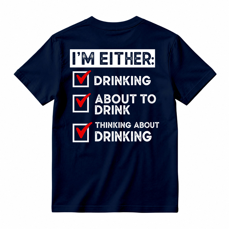 🍺I'm Either Drinking Or Thinking About Drinking Funny T-Shirt