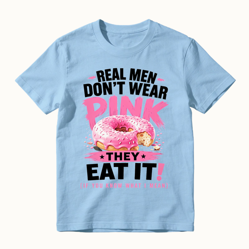 Real Men Don't Wear Pink They Eat It Funny Shirt