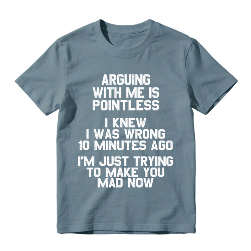Arguing with Me Is Pointless Funny Saying T-shirt