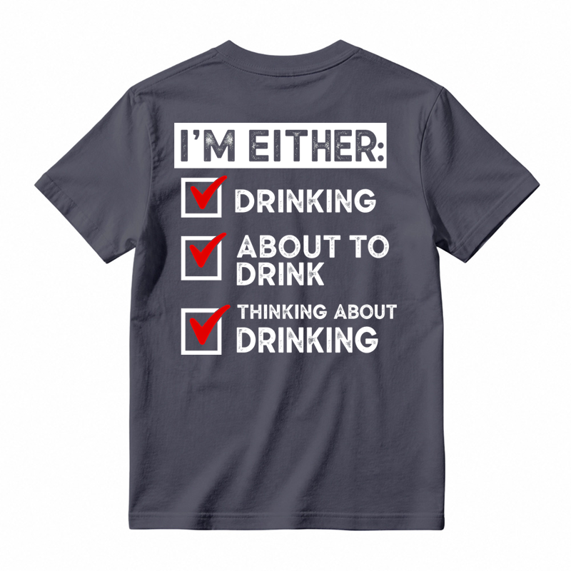 🍺I'm Either Drinking Or Thinking About Drinking Funny T-Shirt