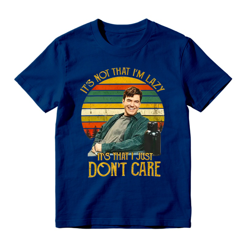 It's Not That I'm Lazy It's That I Just Don't Care Funny Movie Quote Tee