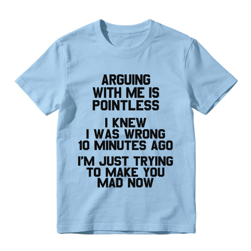 Arguing with Me Is Pointless Funny Saying T-shirt