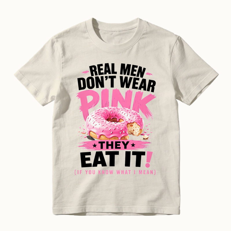 Real Men Don't Wear Pink They Eat It Funny Shirt