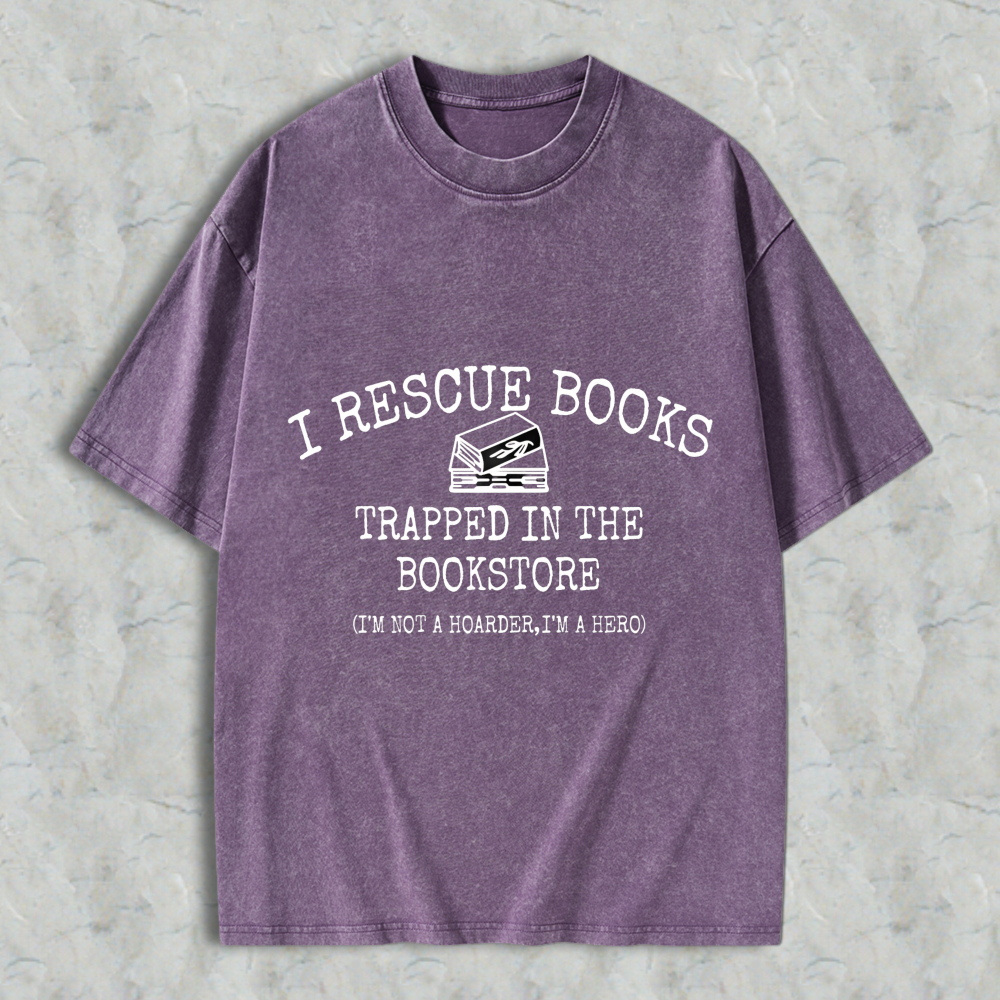 Wardrobecart I Rescue Books Trapped In The Bookstore I'm Not A Hoarder I'm A Hero Unisex Washed T-shirt