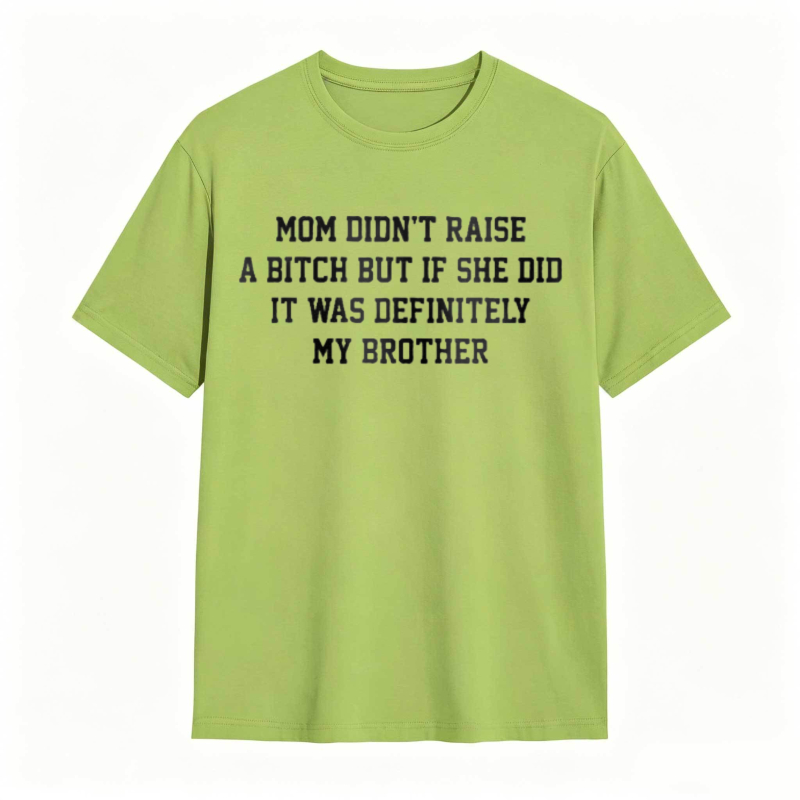 Mom Didn't Raise A But If She Did It Was Definitely My Brother Funny Sibling T-shirt