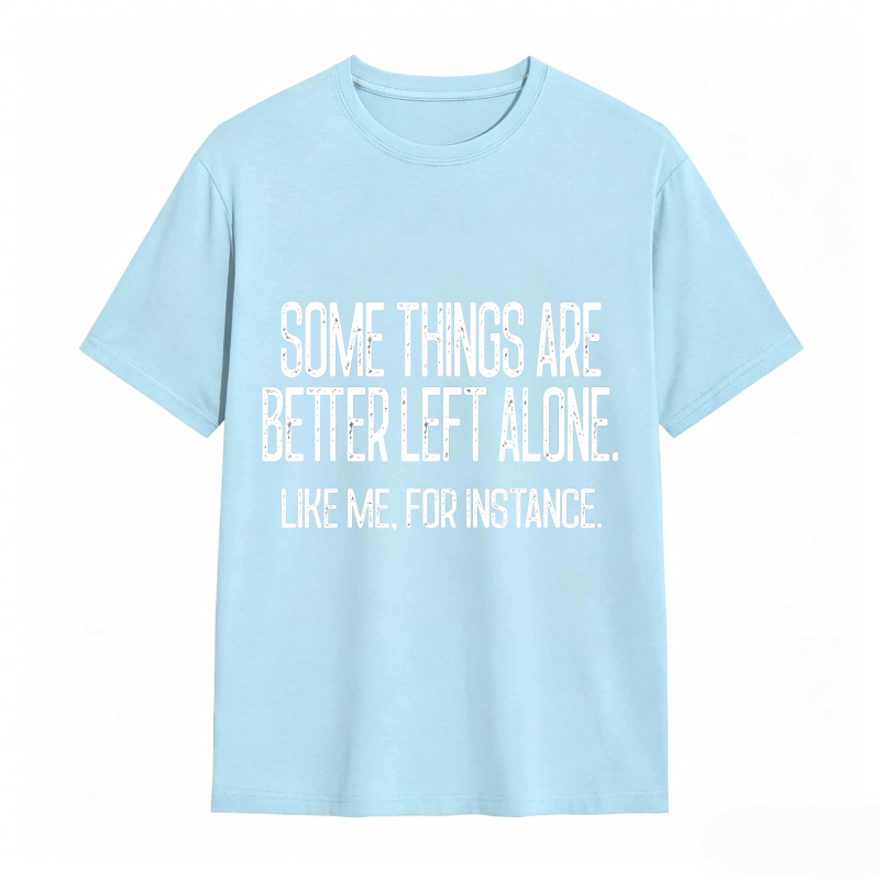 Some Things Are Better Left Alone Tee