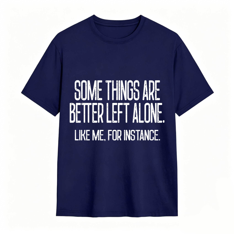 Some Things Are Better Left Alone Tee